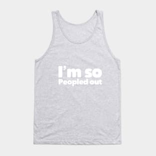 I'm so peopled out Tank Top